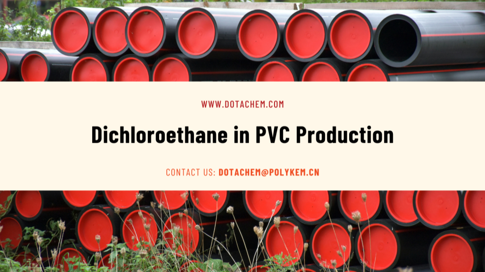 Gabay sa Pagpili ng Mahusay na Solvent: Ang Mahalagang Papel ng Dichloroethane sa Produksyon ng PVC